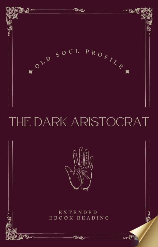 Extended Old Soul Reading: The Dark Aristocrat
